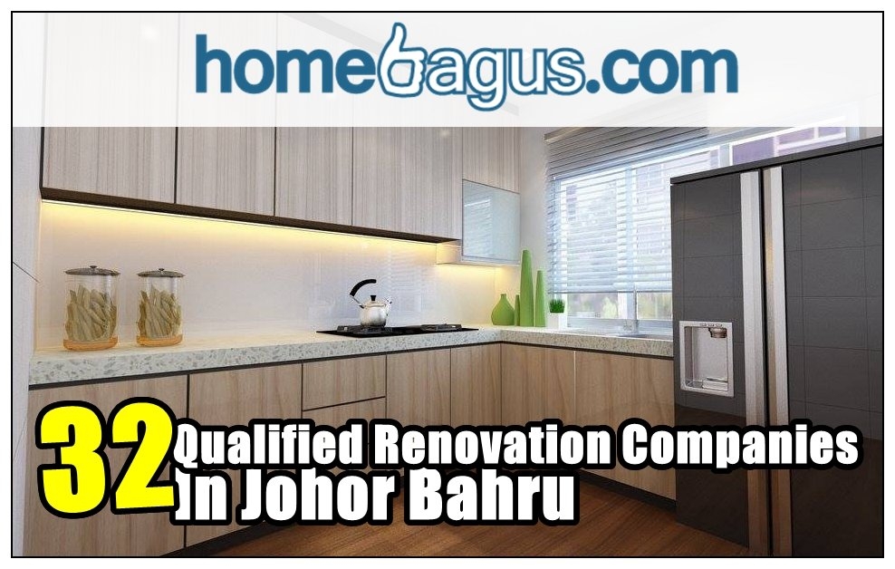 Recommend You 32 Qualified Renovation Companies In Johor Bahru !