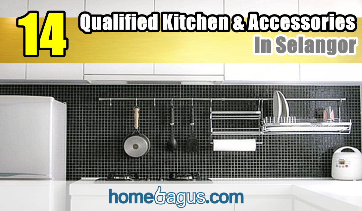 *Recommend You 14 Qualified Kitchen & Kitchen Accessories In Selangor !