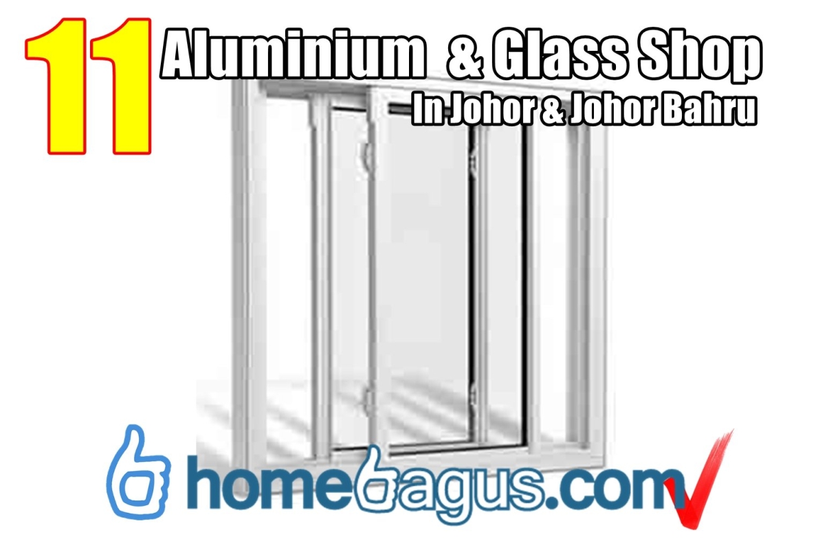 Recommend 6 Aluminium  & Glass Shop In Johor & Johor Bahru