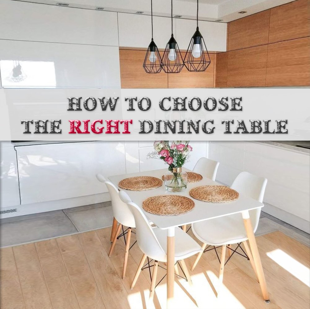 HOW TO CHOOSE THE RIGHT DINING TABLE