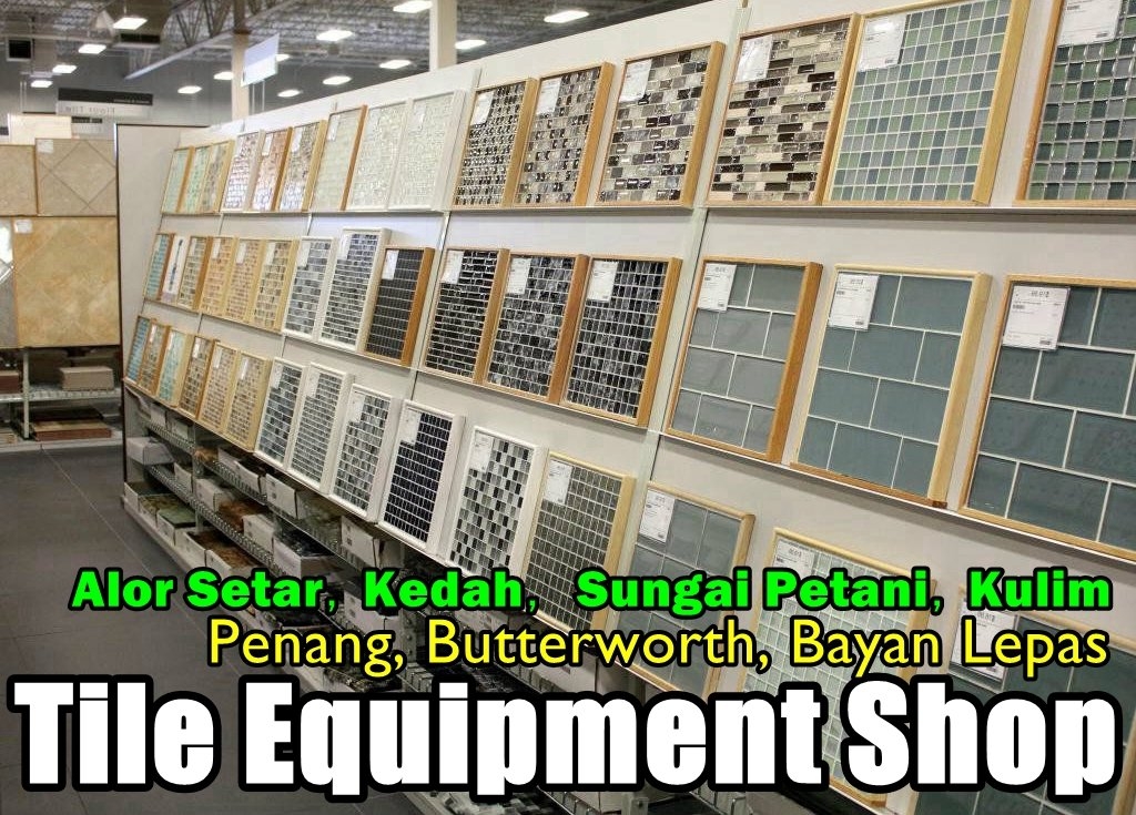 Kedai Alat Seramik & Jubin Di  Penang / Kedah Kontraktor Tile & Lantai Di Pulau Pinang / Butterworth / Seberang Perai / Bukit Mertajam / Simpang Ampat Lantai & Seramik Senarai Pedagang