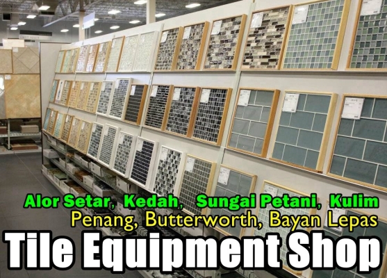 Tile & Ceramic Home Equipment Shop In Penang / Kedah