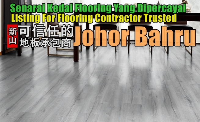 13 Kontraktor Pasang Lantai (Flooring) Yang Dipercayai & Terbaik Di Johor Bahru 