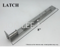 LATCH 8" 8" LATCH STAINLESS STEEL LATCH STAINLESS STEEL ACCESSORIES