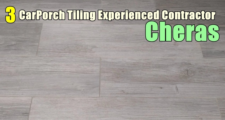 3 Experienced Carporch Tiling Contractor In Cheras