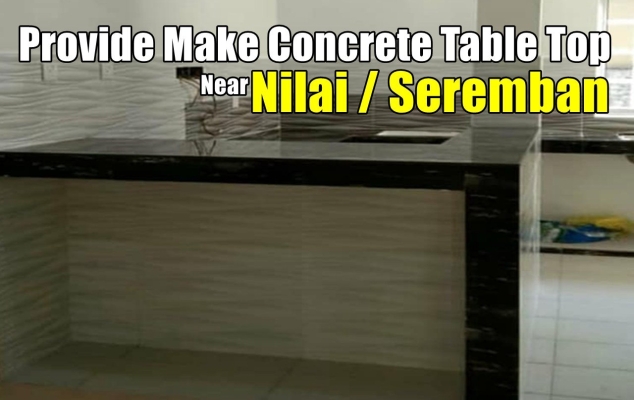 Provide Make Kitchen Concrete Table Top To Seremban Nilai 