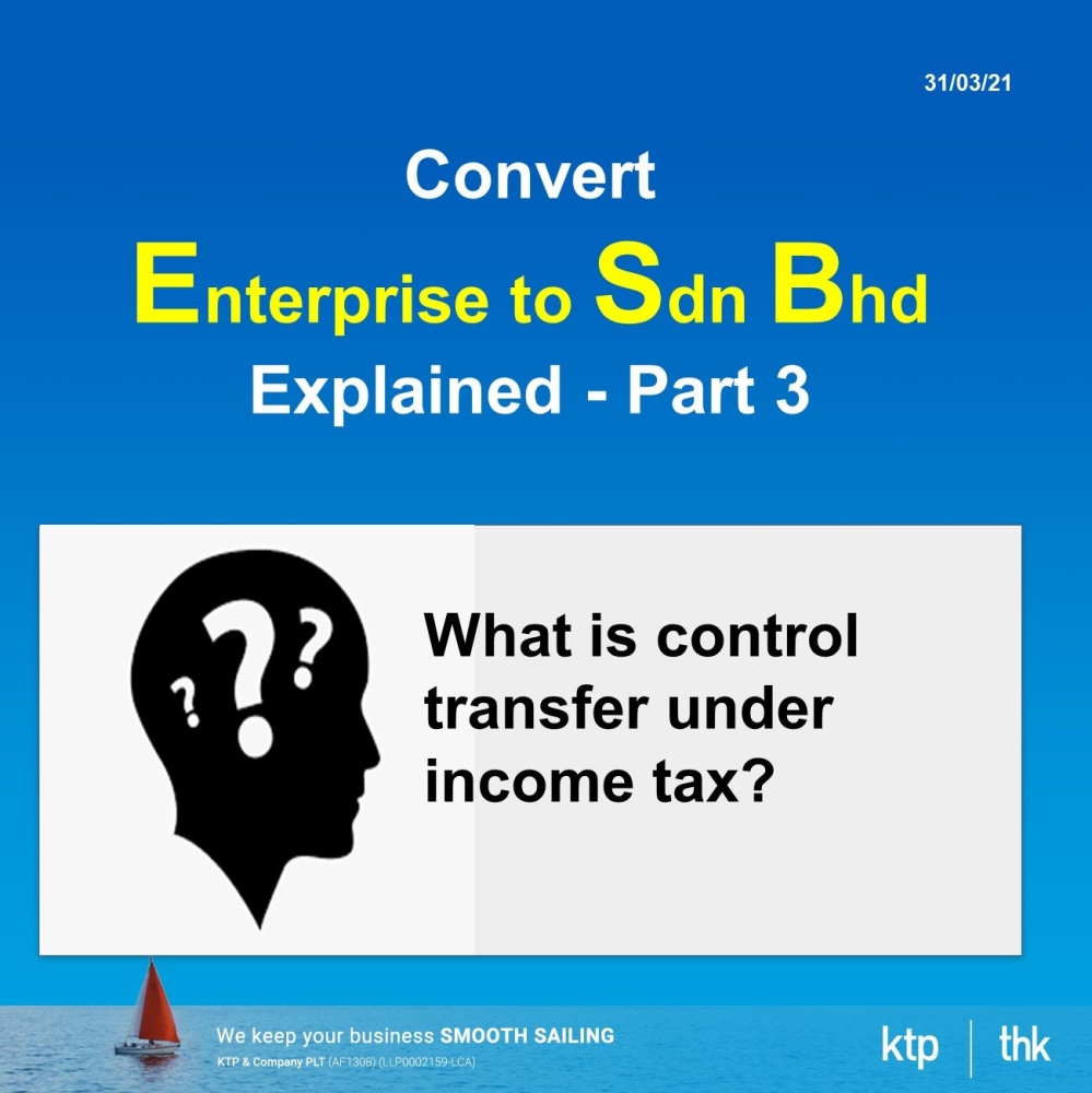 Convert Enterprise (sole-proprietorship/partnership) to Sdn Bhd Explained ... Controlled Transfer