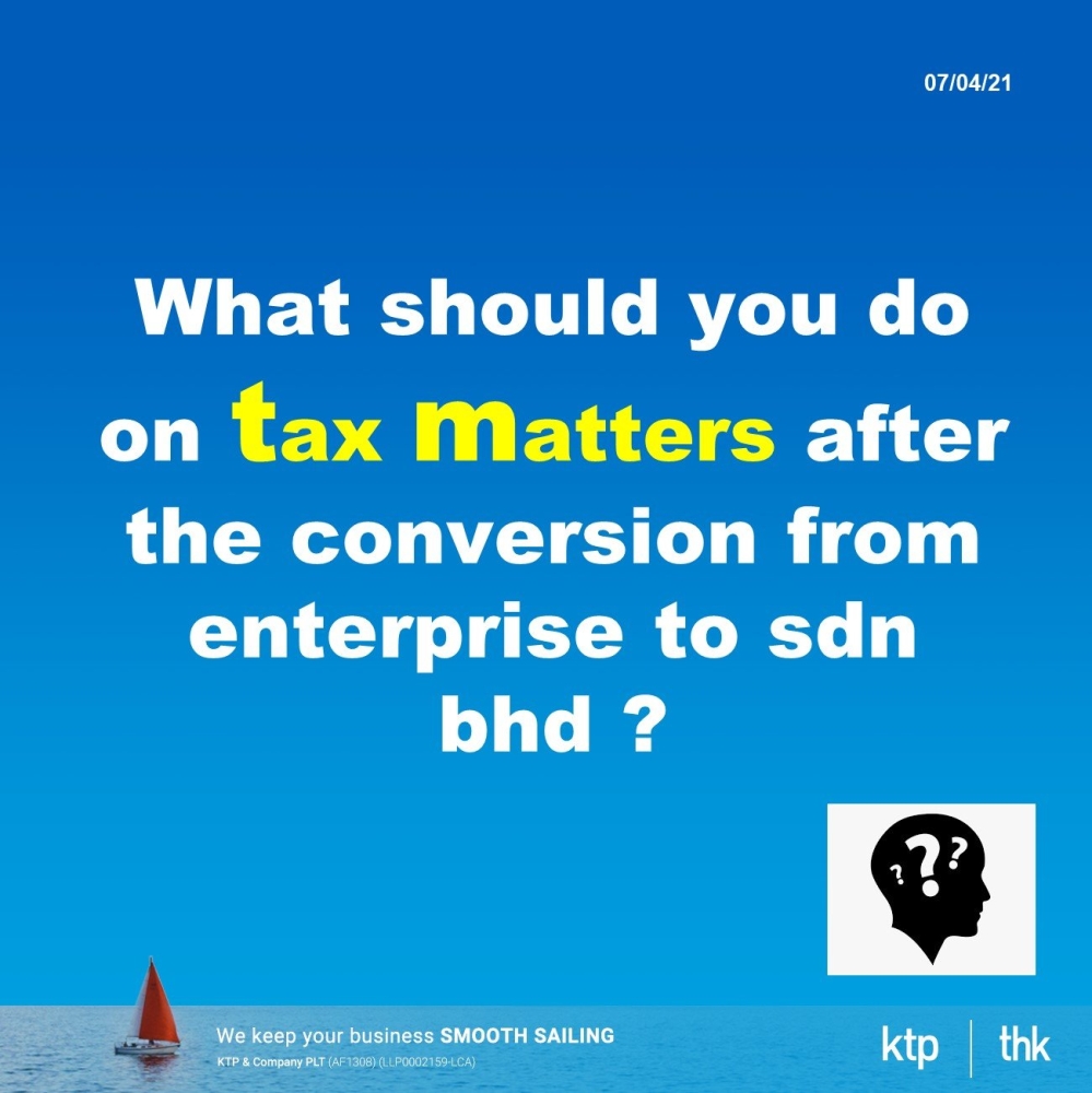 What should you do on tax matters after the conversion from enterprise to sdn bhd ?