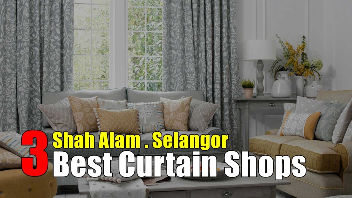 3 Best CUrtain Shop Near Selangor Shah Alarm Selangor / Kuala Lumpur