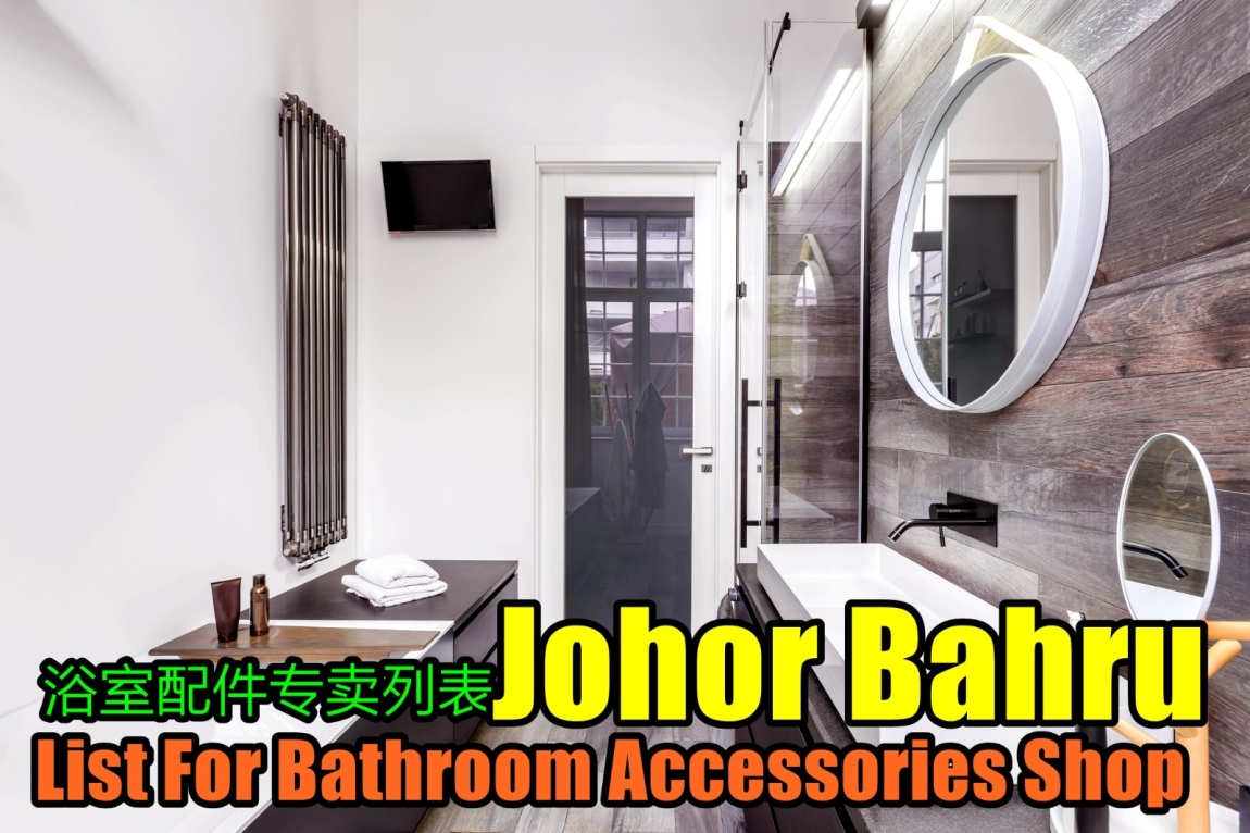 Bathroom Accessories Shop List - Johor Bahru Johor Bahru / Johor Jaya / Pasir Gudang / Ulu Tiram / Skudai / Bukit Indah Bathroom Accessories Shop Bathroom & Bathroom Accessories Merchant Lists