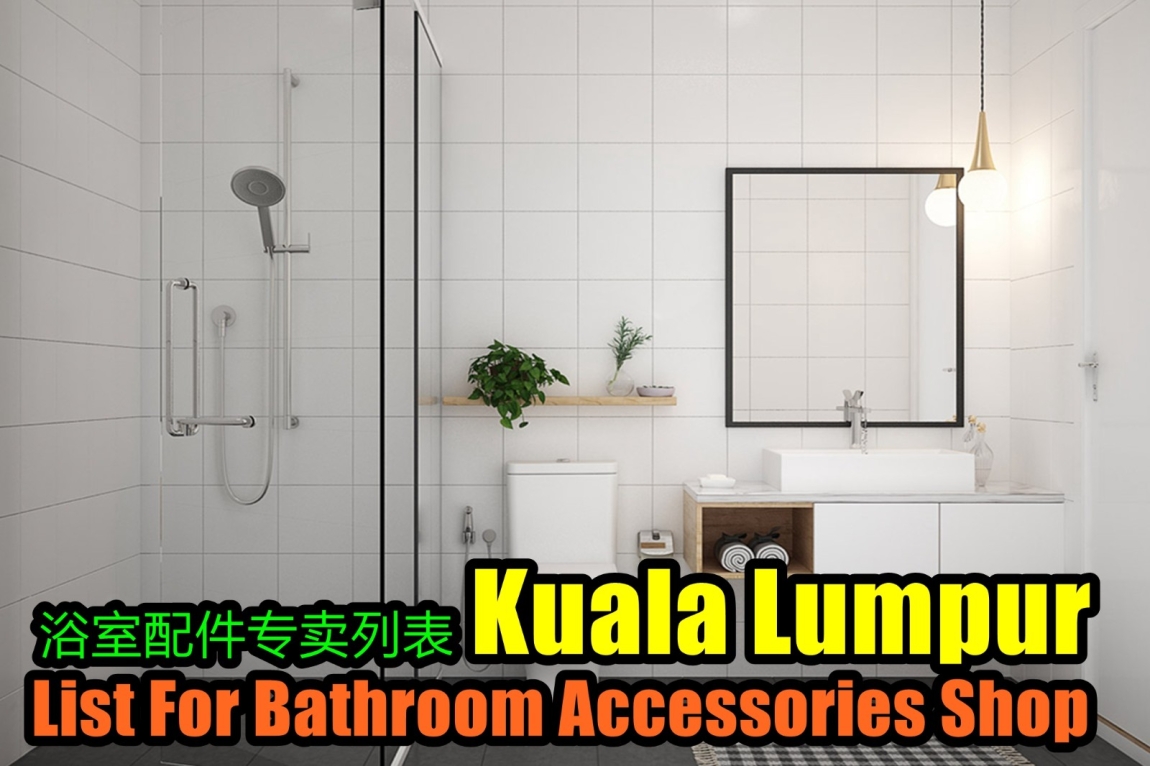 Bathroom Accessories Shop List - Kuala Lumpur Selangor / Klang Valley / Klang / Cheras / Kuala Lumpur / Shah Alam Bathroom Accessories Shop Bathroom & Bathroom Accessories Merchant Lists