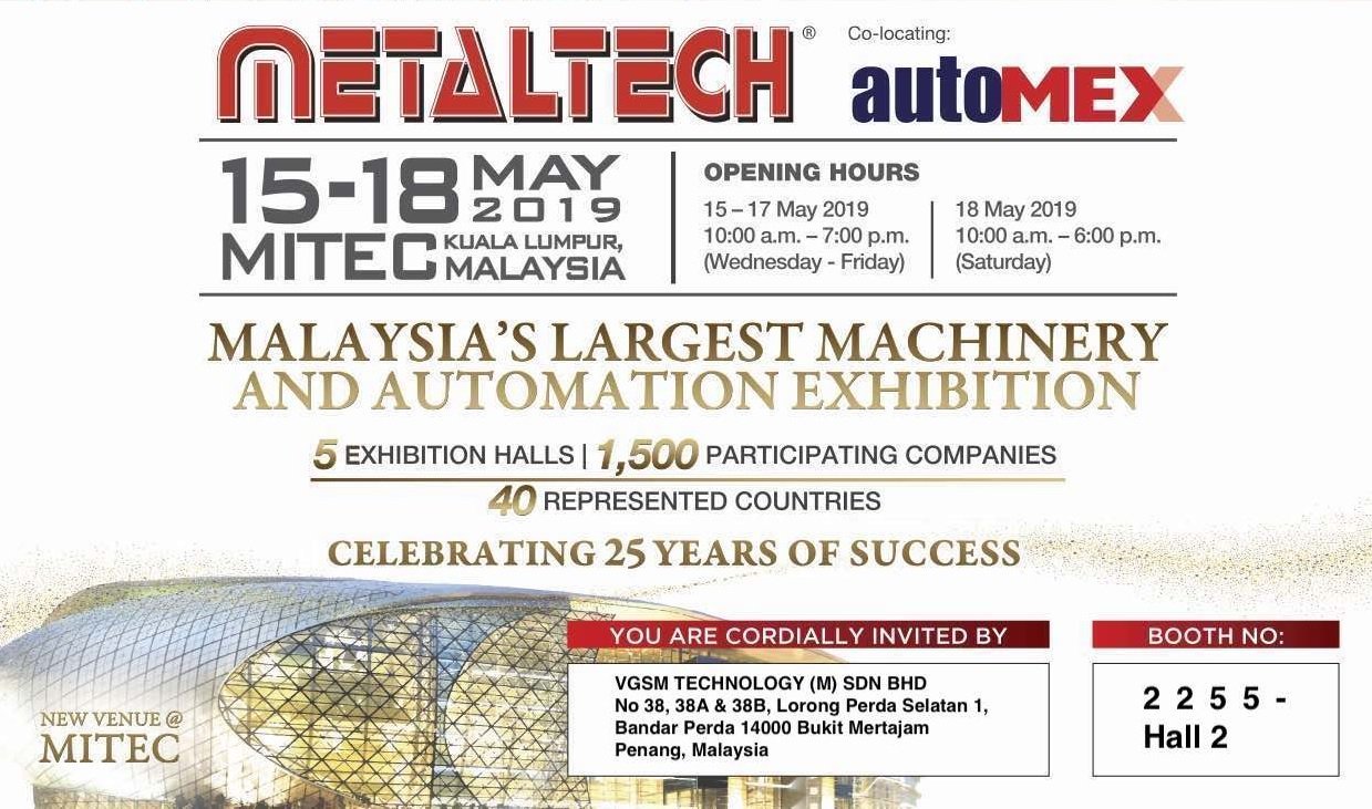 Visit us VGSM Technology @ Booth 2255 (Hall 2) METALTECH 2019 at MITEC Kuala Lumpur, Malaysia.
