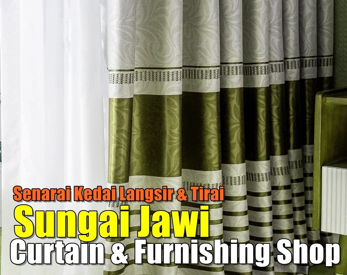 Senarai Kedai Langsir Sungai Jawi Kedai Langsir & Hiasan Di Penang / Butterworth / Seberang Perai / Bukit Mertajam Langsir Hiasan & Ketas Dinding Senarai Pedagang