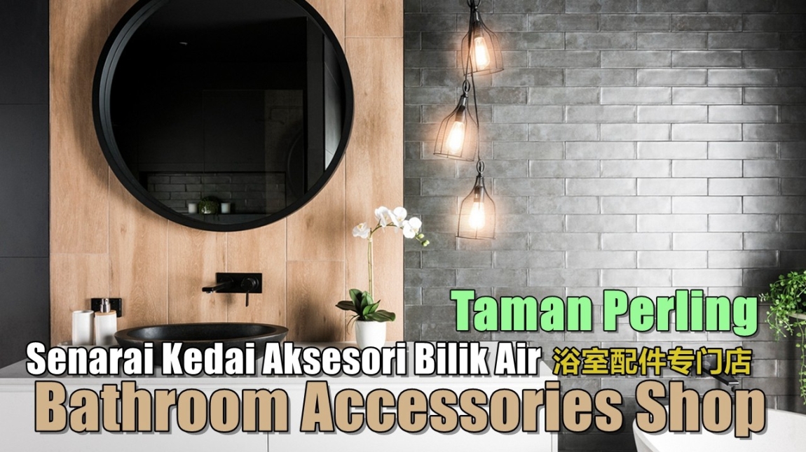 Aksesori Bilik Air Di Taman Perling Kedai Alat-alat Bilik Air Di Johor Bahru / Johor Jaya / Pasir Gudang / Ulu Tiram / Skudai / Bukit Indah  Bilik Mandi & Aksesori Bilik Air Senarai Pedagang