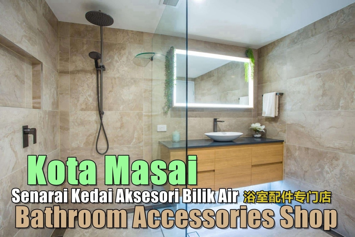 Aksesori Bilik Air Di Kota Masai  Kedai Alat-alat Bilik Air Di Johor Bahru / Johor Jaya / Pasir Gudang / Ulu Tiram / Skudai / Bukit Indah  Bilik Mandi & Aksesori Bilik Air Senarai Pedagang