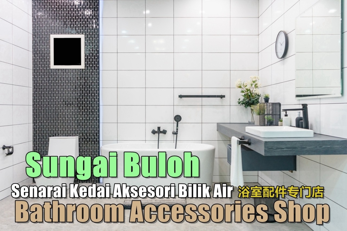 Senarai Kedai Aksesori Bilik Air Di Sungai Buloh Kedai Alat-alat Bilik Air Di Selangor / Lembah Klang / Klang / Cheras / Kuala Lumpur / Shah Alam Bilik Mandi & Aksesori Bilik Air Senarai Pedagang