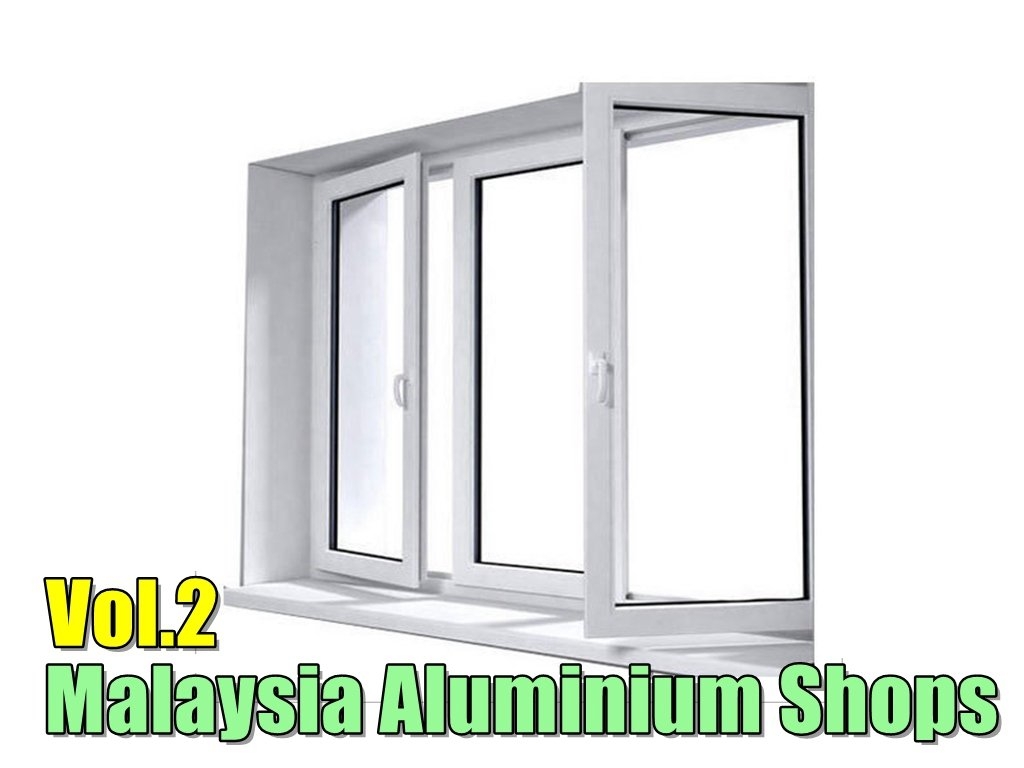 Malaysia Aluminium Shops List Vol.2 Malaysia Aluminium Shops List  Aluminium & Glass  Merchant Lists