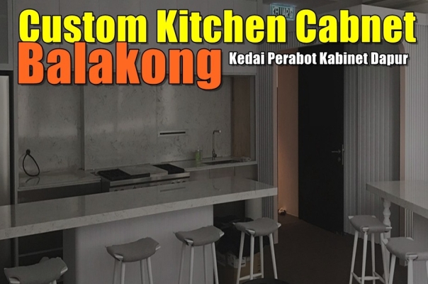 Balakong Customize Kitchen Cabinet