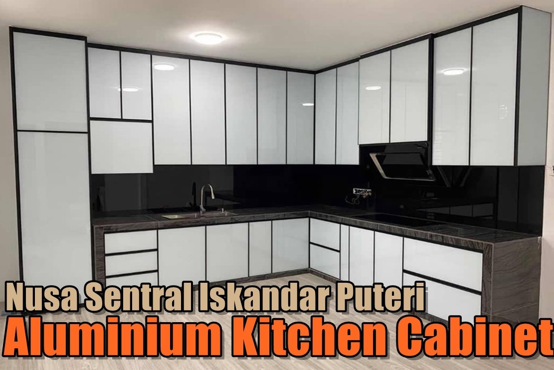 Aluminium Kitchen Cabinet In Nusa Sentral Iskandar Puteri Johor Bahru / Johor Jaya / Pasir Gudang / Ulu Tiram / Skudai / Bukit Indah Kitchen Cabinet Merchant Lists