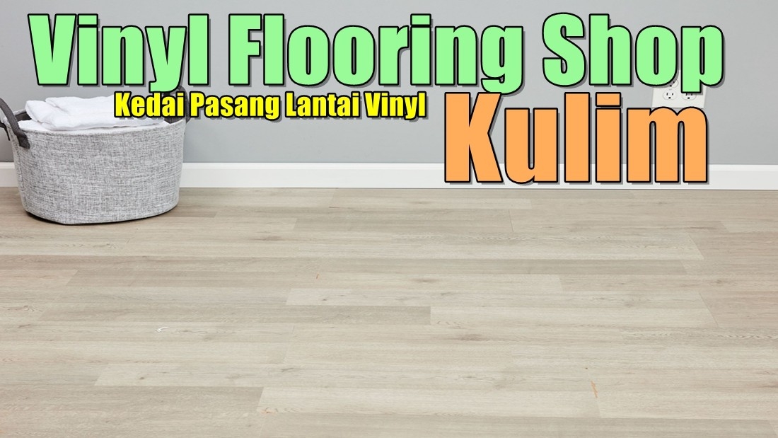 Vinyl Flooring Kulim Kedah / Alor Star / Sungai Petani / Kulim Flooring & Tile Works Flooring & Tile Merchant Lists