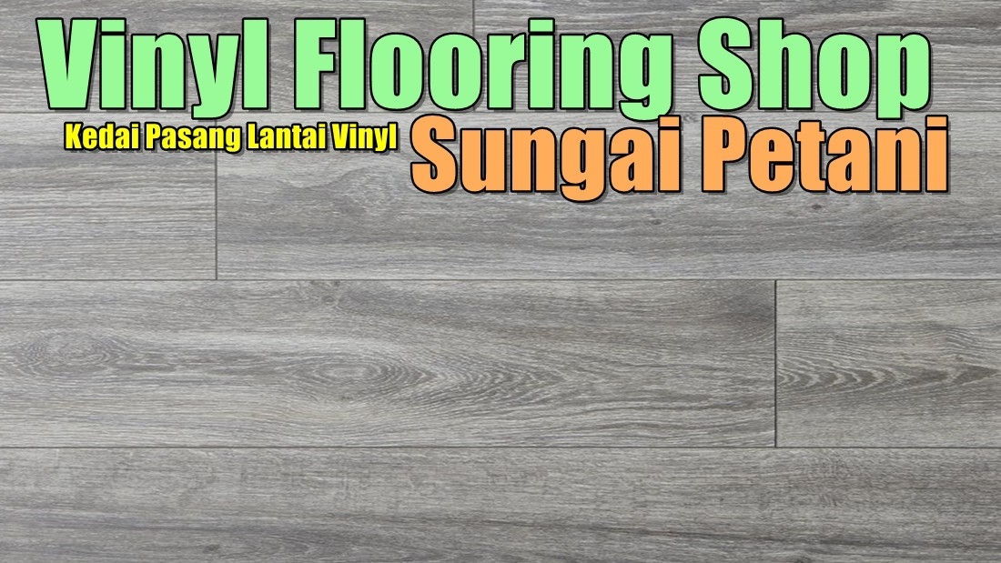 Vinyl Flooring Sungai Petani Kedah / Alor Star / Sungai Petani / Kulim Flooring & Tile Works Flooring & Tile Merchant Lists