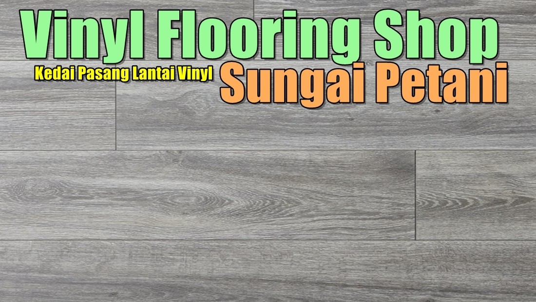 Kedai Lantai Vinyl Di Sungai Petani Kontraktor Tile & Lantai Di Kedah / Alor Setar / Sungai Petani / Kulim Lantai & Seramik Senarai Pedagang