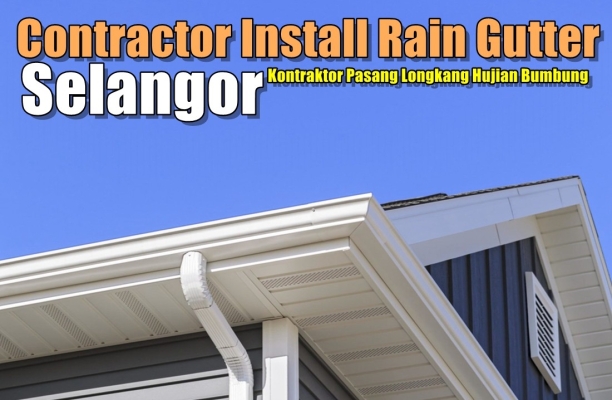 Contractor List For Roofing Rain Gutter In Selangor 