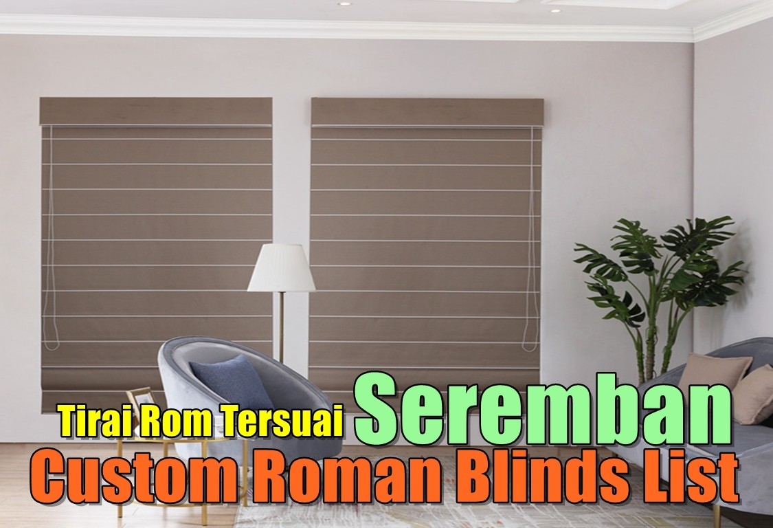 Custom Roman Blinds Seremban Negeri Sembilan / Seremban / Nilai / Port Dickson Curtain Furnishing Shops Curtain Furnishing & Wallpaper Merchant Lists