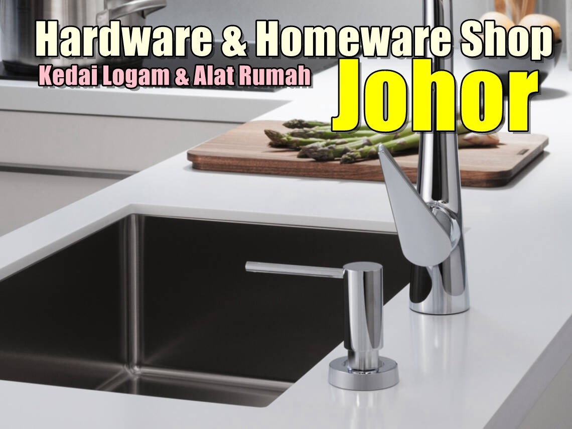 Johor & Johor Bahru Hardware & Homeware Shop List  Johor Bahru / Johor Jaya / Pasir Gudang / Ulu Tiram / Skudai / Bukit Indah Hardware & Home Accessories Merchant Lists