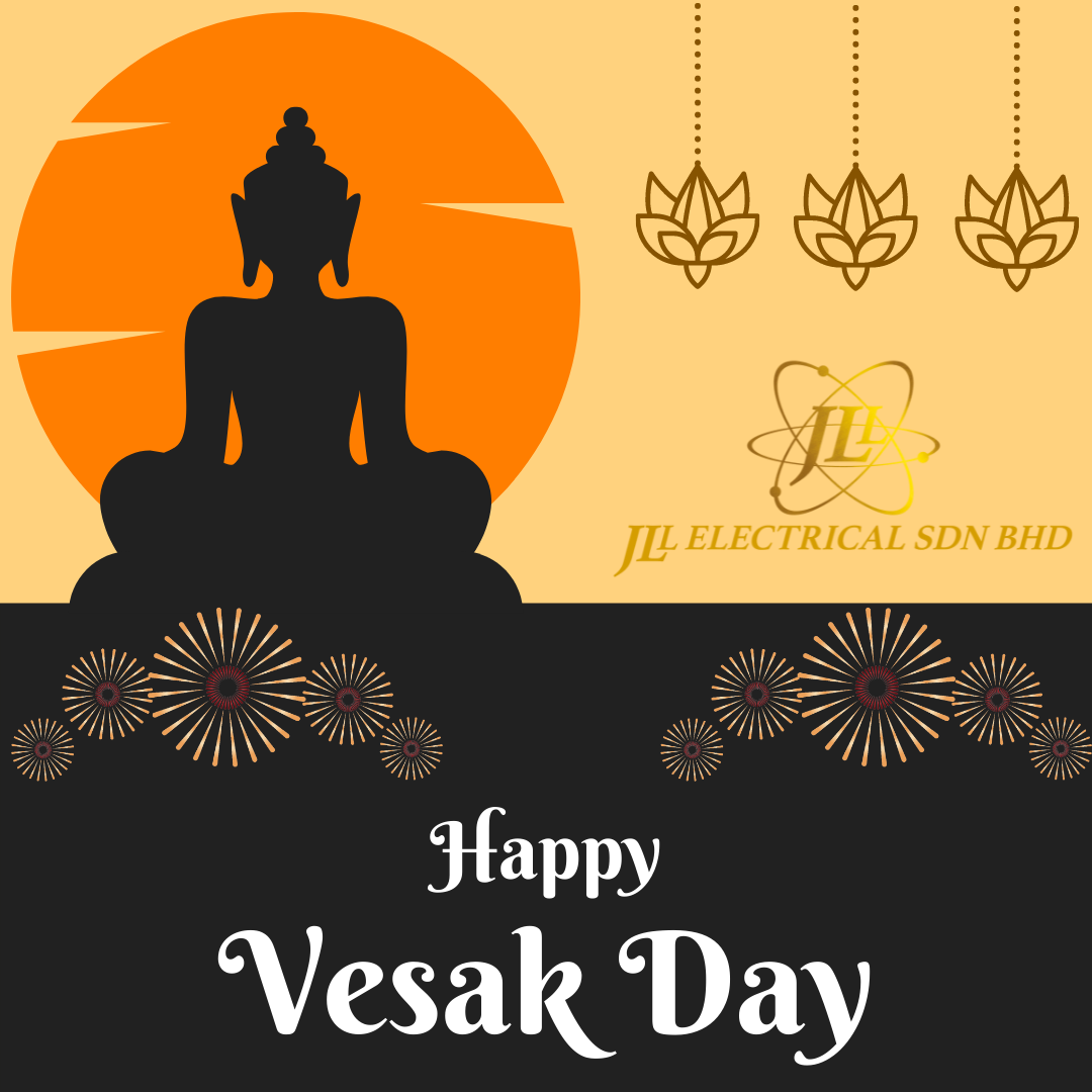 We wish you all a Happy Wesak Day Thank you. - JLL Electrical SDN BHD Management