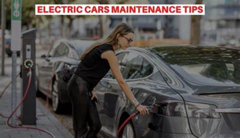 10 Maintenance Tips For Electric Cars