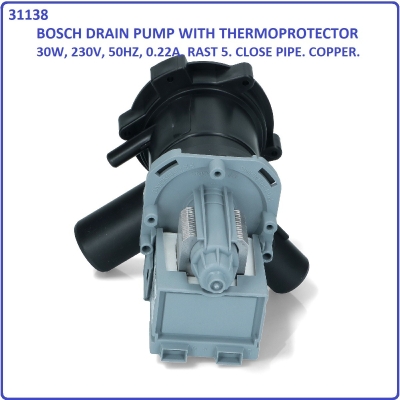 Code: 31138 Bosch Drain Pump WITH THERMO PROTECTOR, 30W, 230V, 50HZ, 0.22A. RAST 5. CLOSE PIPE. COPP