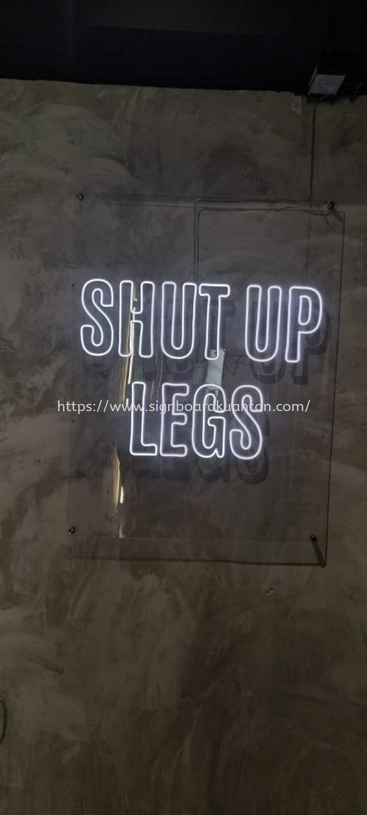 SHUT UP LEGS INDOOR LED NEON SIGNAGE SIGNBOARD AT KUANTAN, BANDAR INDERA MAHKOTA. PANCHING, SUNGAI LEMBING, GAMBANG, BESERAH, GEBENG, PENOR, SUNGAI KARANG, BATU HITAM, CHENDOR, TANJUNG LUMPUR, TELUK CEMPEDAK, CHERATING KUANTAN PAHANG MALAYSIA