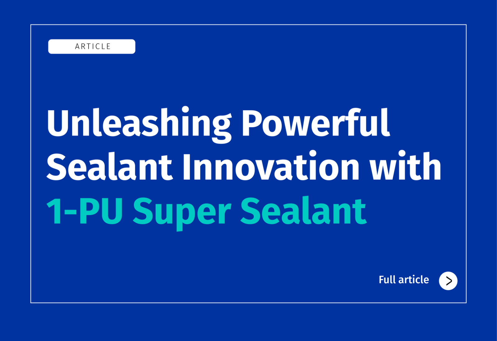 Unleashing Powerful Sealant Innovation with 1-PU Super Sealant