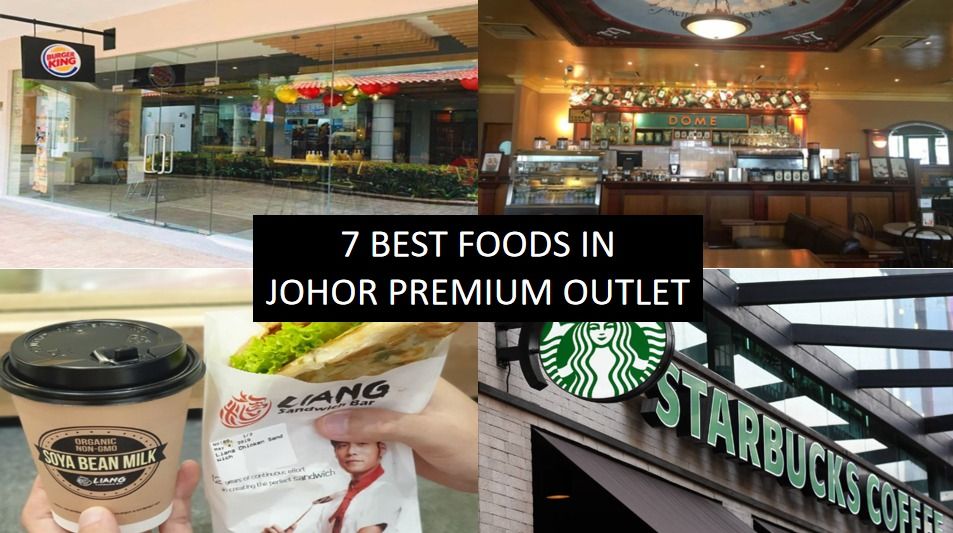 7 BEST FOODS IN JOHOR PREMIUM OUTLET(JPO)