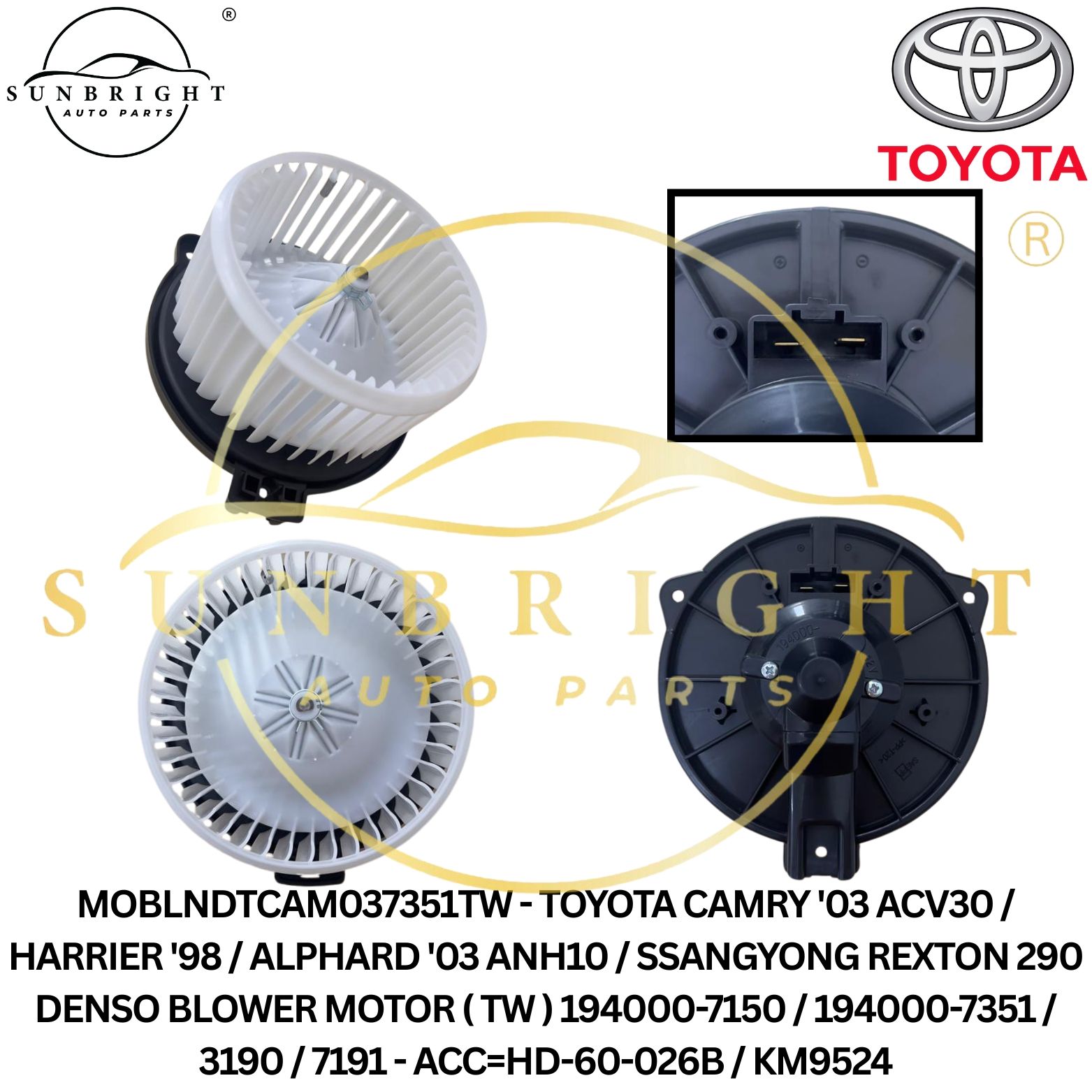 MOBLNDTCAM037351TW - TOYOTA CAMRY '03 ACV30 / HARRIER '98 / ALPHARD '03 ANH10 / SSANGYONG REXTON 290 DENSO BLOWER MOTOR ( TW ) 194000-7150 / 194000-7351 / 3190 / 7191 - ACC=HD-60-026B / KM9524