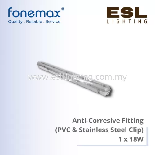 FONEMAX  Anti-Corresive Fitting (PVC & Stainless Steel Clip) 1 x 18W