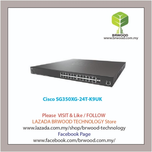 Cisco SG350XG-24T-K9UK: 24-port 10GBase-T Stackable Switch Selangor,  Malaysia, Kuala Lumpur (KL), Puchong Service, Installation | Brwood  Technology