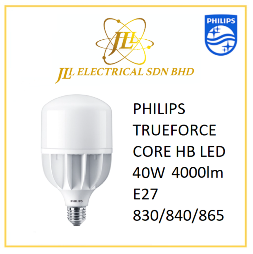 PHILIPS TRUEFORCE CORE HB LED 40W 4000LM E27 830/840/865 Kuala Lumpur (KL),  Selangor, Malaysia Supplier, Supply, Supplies, Distributor | JLL Electrical  Sdn Bhd