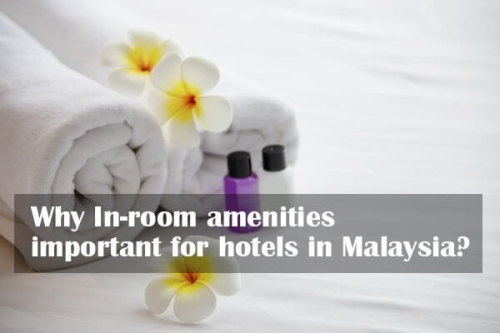 Why In-room amenities important for hotels in Malaysia?