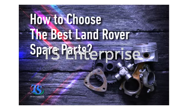 How to Choose The Best Land Rover Spare Parts?