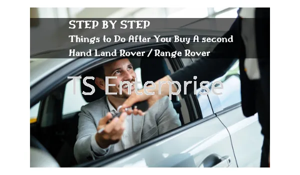 Free Tips: Things to do after you buy a second-hand LAND ROVER / RANGE ROVER