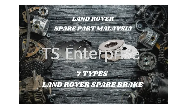 A Full Introduction to Land Rover Spare Part – 7 types of Land Rover Spare Brake