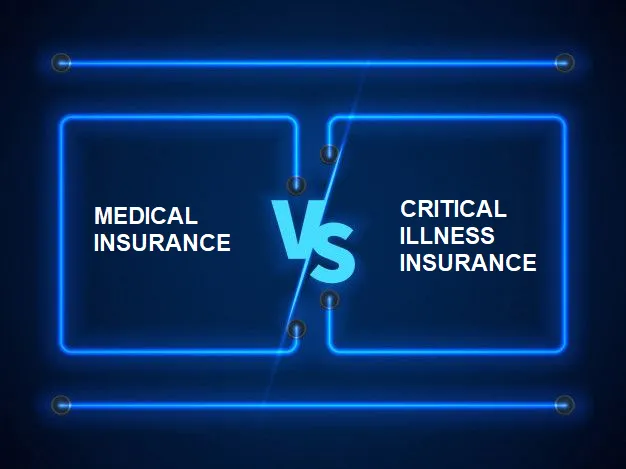 MEDICAL INSURANCE VS CRITICAL ILLNESS INSURANCE: DO YOU NEED ONE OR BOTH?