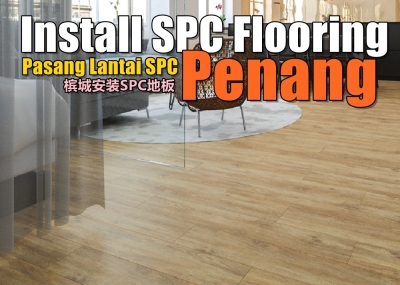 Contractor List Install SPC Flooring In Penang 