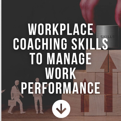 WORKPLACE COACHING SKILLS TO MANAGE WORK PERFORMANCE