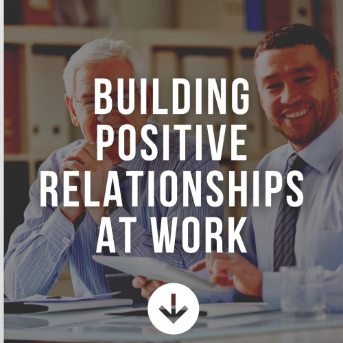 Building Positive Relationships At Work