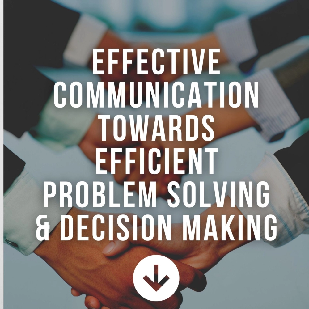 Effective Communication Towards Efficient Problem Solving & Decision Making