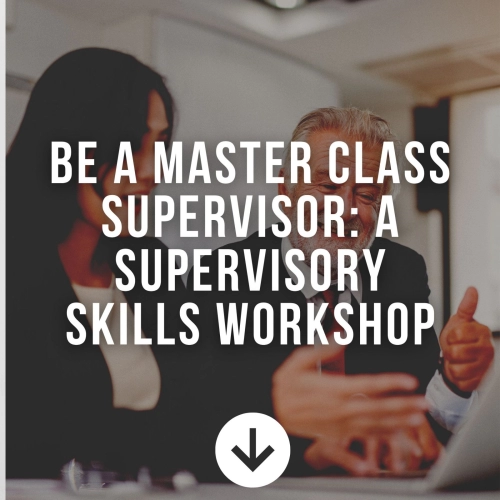 Be A Master Class Supervisor: A Supervisory Skills Workshop