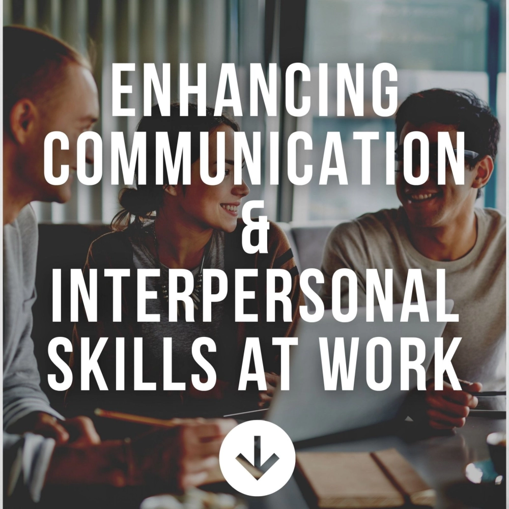 Enhancing Communication & Interpersonal Skills at Work